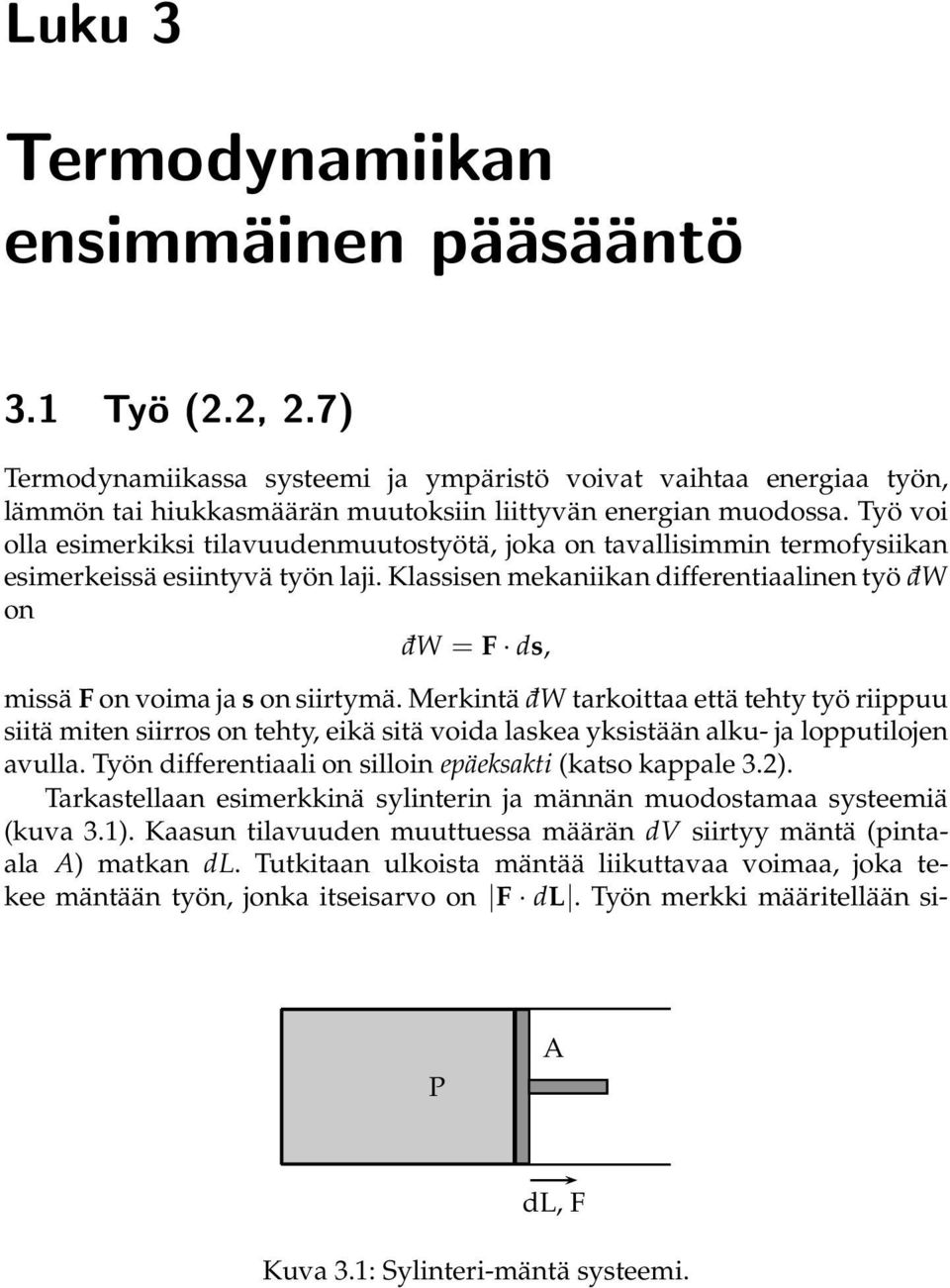 Klassisen mekaniikan differentiaalinen työ d W on d W = F ds, missä F on voima ja s on siirtymä.