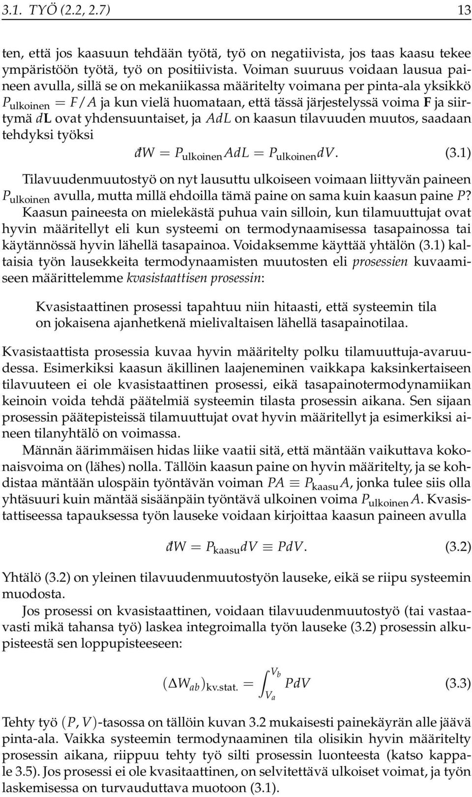 dl ovat yhdensuuntaiset, ja AdL on kaasun tilavuuden muutos, saadaan tehdyksi työksi d W = P ulkoinen AdL = P ulkoinen dv. (3.