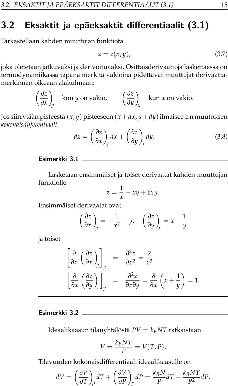 Osittaisderivaattoja laskettaessa on termodynamiikassa tapana merkitä vakioina pidettävät muuttujat derivaattamerkinnän oikeaan alakulmaan: ( z x ) y kun y on vakio, ( ) z y x kun x on vakio.