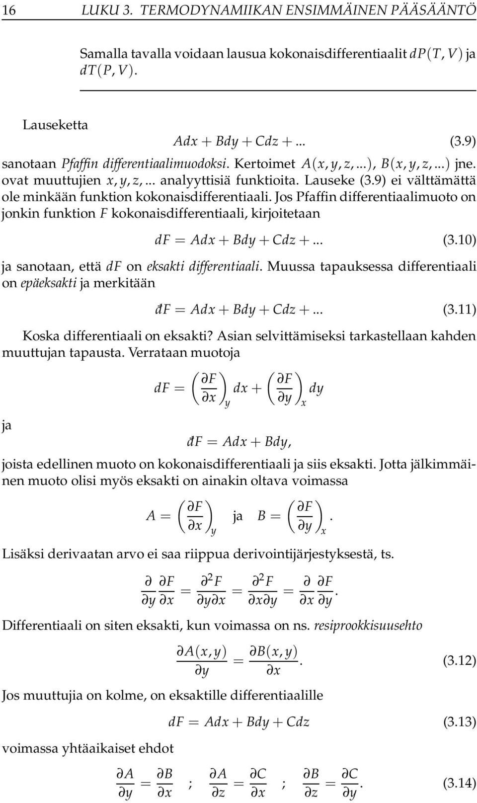 Jos Pfaffin differentiaalimuoto on jonkin funktion F kokonaisdifferentiaali, kirjoitetaan df = Adx+ Bdy+Cdz+... (3.10) ja sanotaan, että df on eksakti differentiaali.