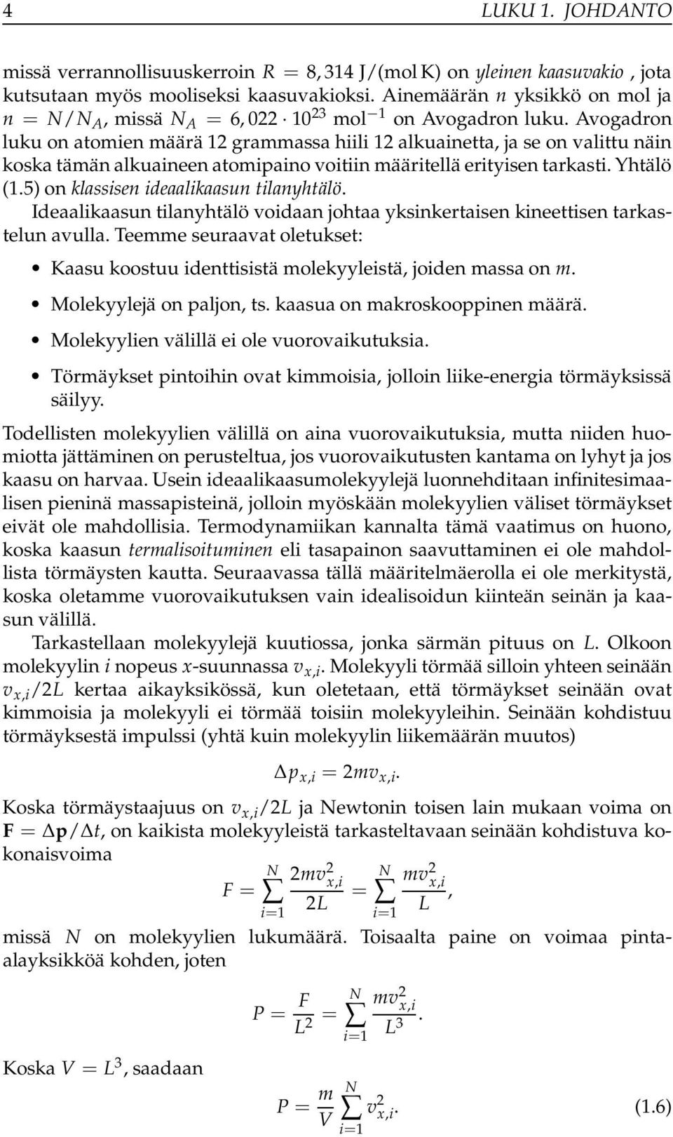 Avogadron luku on atomien määrä 12 grammassa hiili 12 alkuainetta, ja se on valittu näin koska tämän alkuaineen atomipaino voitiin määritellä erityisen tarkasti. Yhtälö (1.