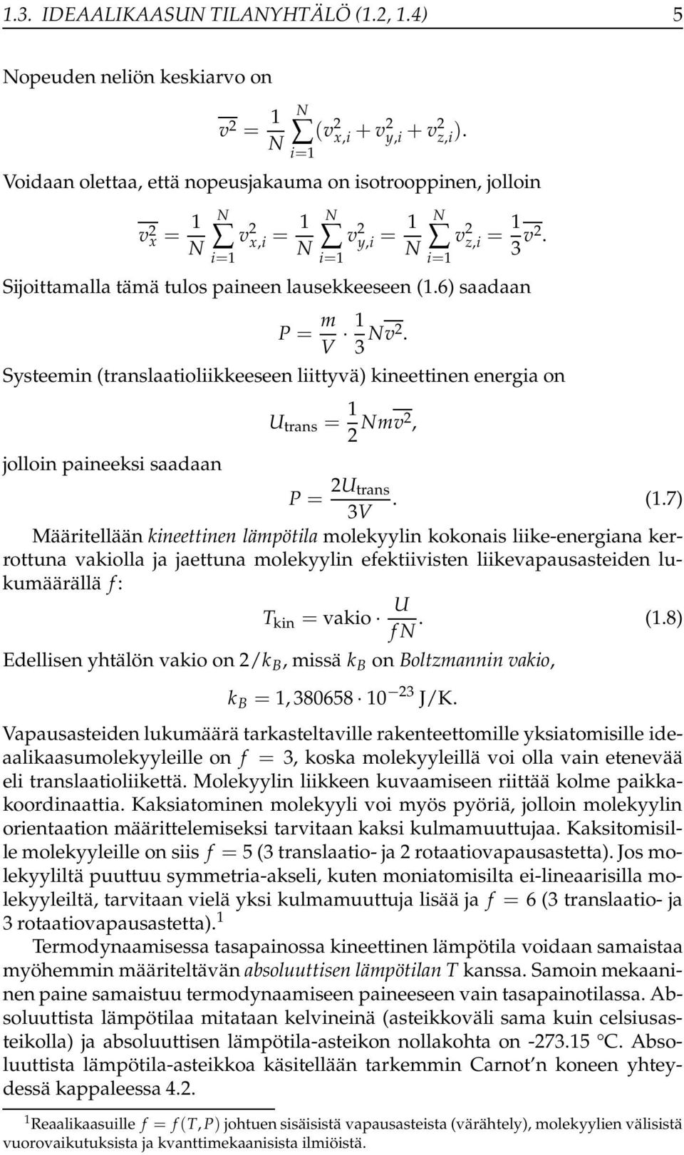 6) saadaan P = m V 1 3 Nv2. Systeemin (translaatioliikkeeseen liittyvä) kineettinen energia on jolloin paineeksi saadaan U trans = 1 2 Nmv2, P = 2U trans 3V. (1.