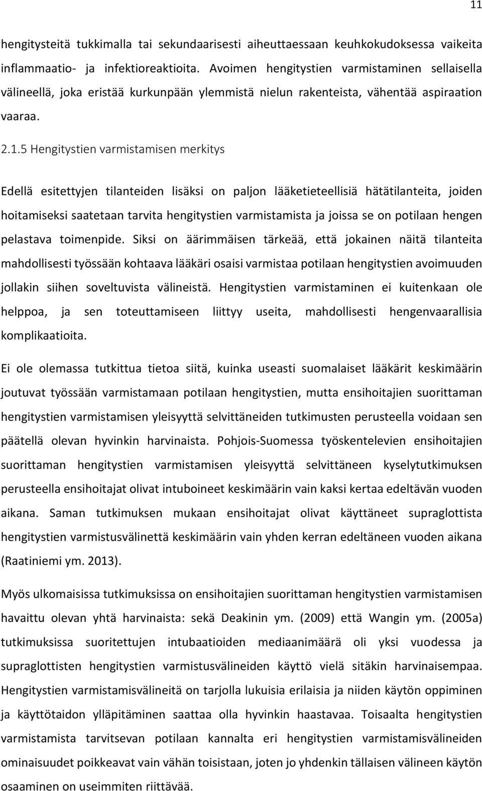 5 Hengitystien varmistamisen merkitys Edellä esitettyjen tilanteiden lisäksi on paljon lääketieteellisiä hätätilanteita, joiden hoitamiseksi saatetaan tarvita hengitystien varmistamista ja joissa se