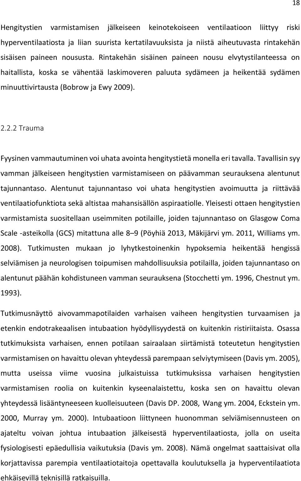 09). 2.2.2 Trauma Fyysinen vammautuminen voi uhata avointa hengitystietä monella eri tavalla.