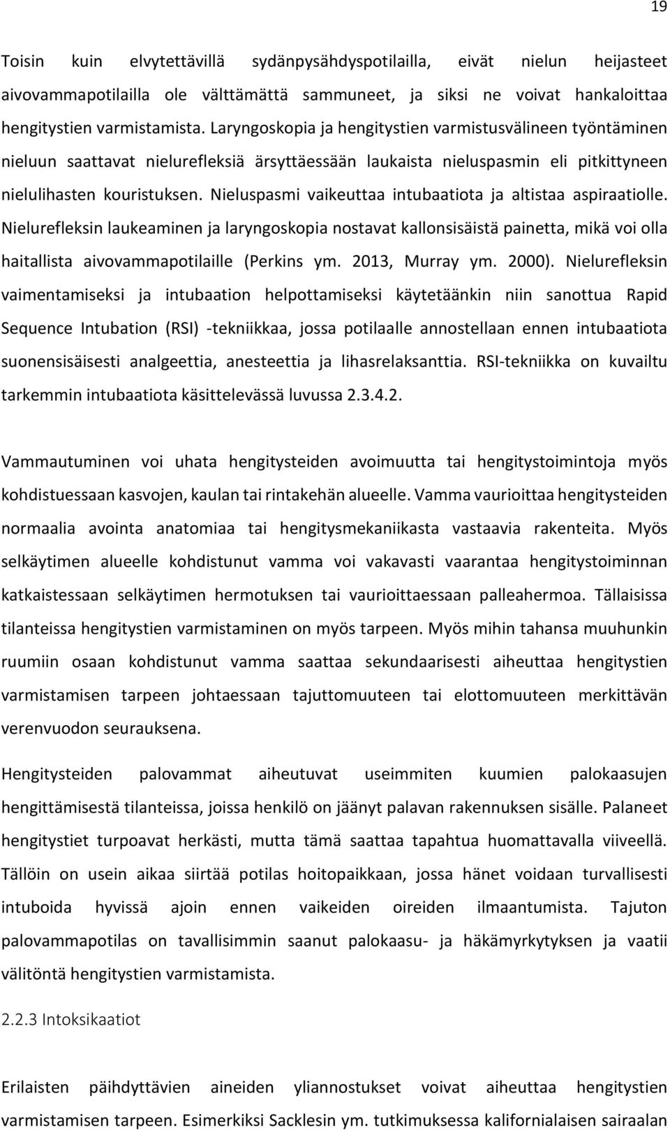 Nieluspasmi vaikeuttaa intubaatiota ja altistaa aspiraatiolle. Nielurefleksin laukeaminen ja laryngoskopia nostavat kallonsisäistä painetta, mikä voi olla haitallista aivovammapotilaille (Perkins ym.