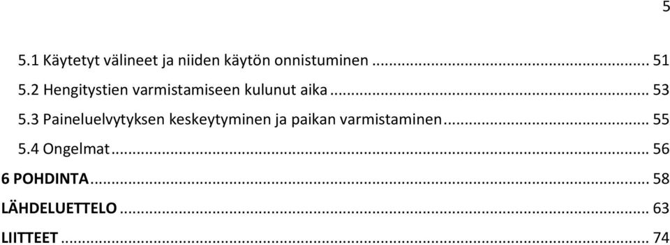 3 Paineluelvytyksen keskeytyminen ja paikan varmistaminen.