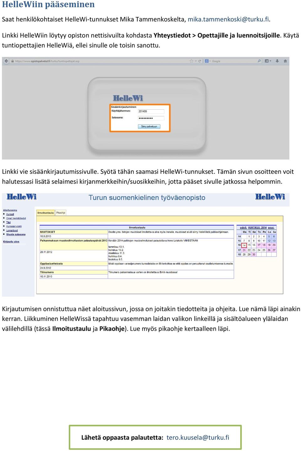 Linkki vie sisäänkirjautumissivulle. Syötä tähän saamasi HelleWi-tunnukset.