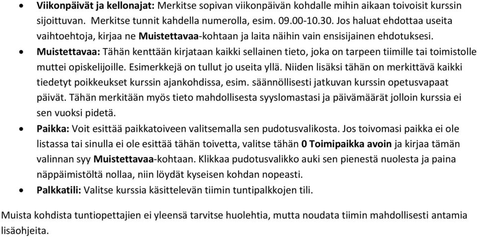 Muistettavaa: Tähän kenttään kirjataan kaikki sellainen tieto, joka on tarpeen tiimille tai toimistolle muttei opiskelijoille. Esimerkkejä on tullut jo useita yllä.