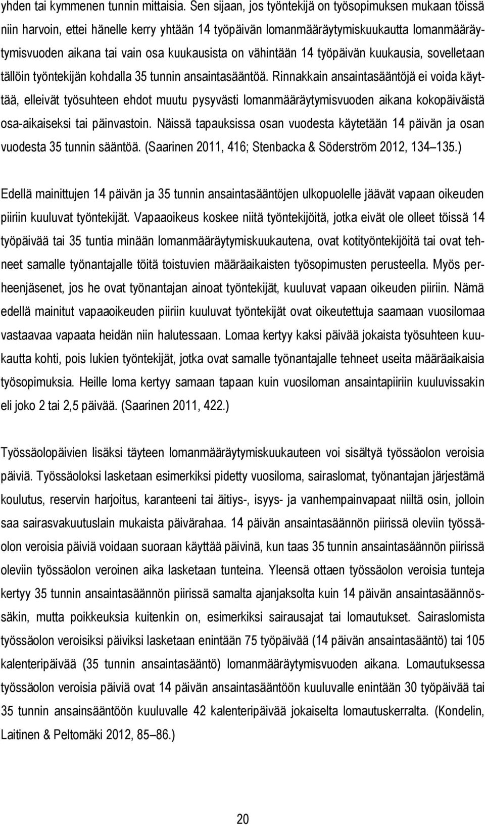 vähintään 14 työpäivän kuukausia, sovelletaan tällöin työntekijän kohdalla 35 tunnin ansaintasääntöä.