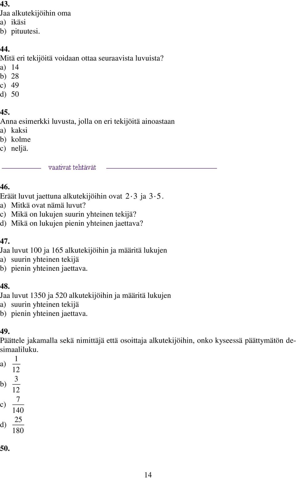 Mikä on lukujen suurin yhteinen tekijä? Mikä on lukujen pienin yhteinen jaettava? ja 5. 47.