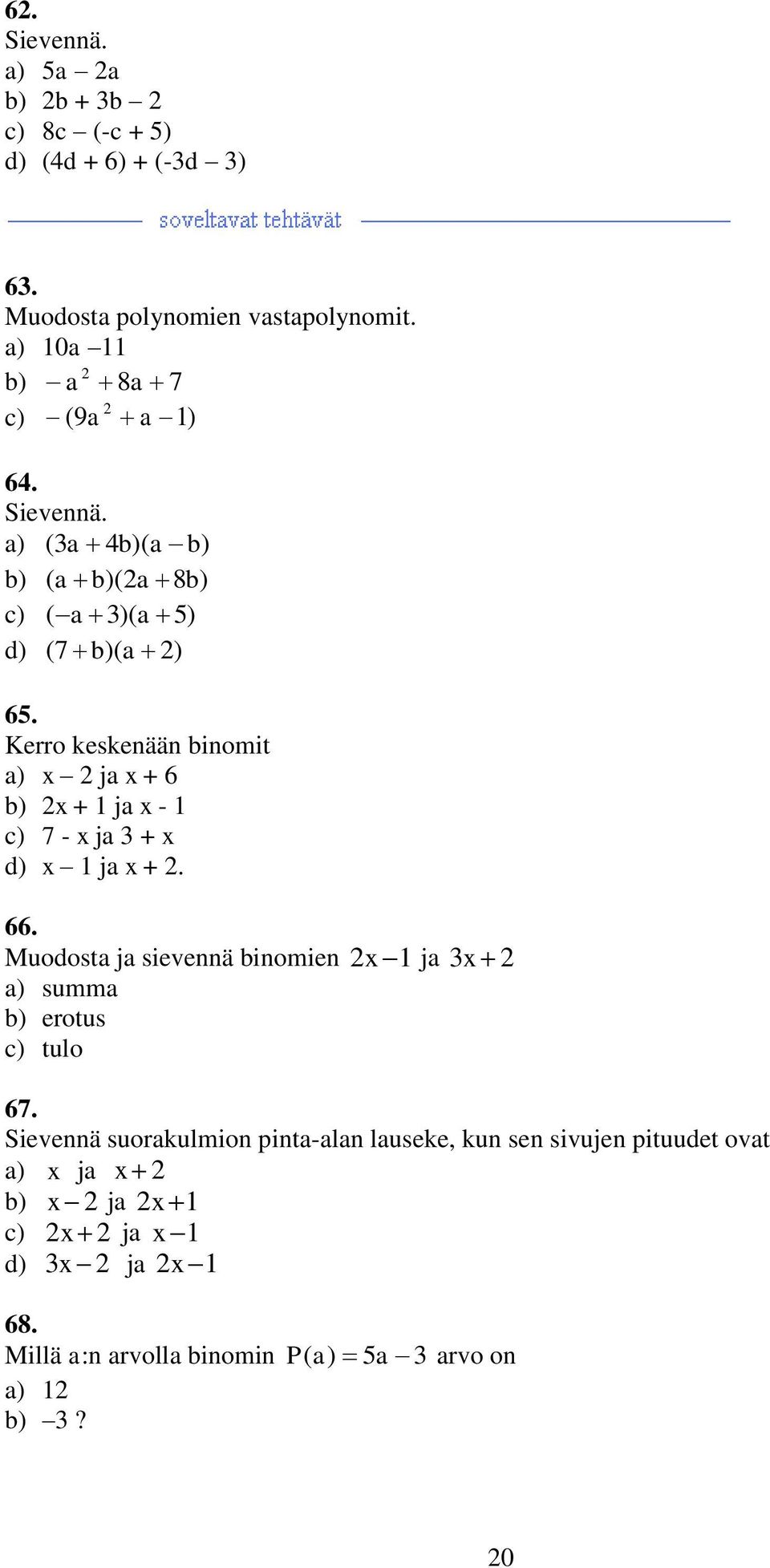 Kerro keskenään binomit ja + 6 + ja - 7 - ja + ja +. 66.