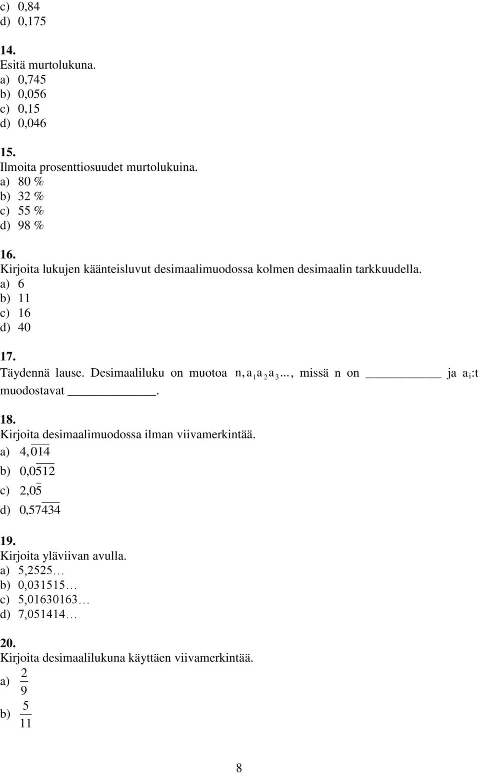 Desimaaliluku on muotoa muodostavat. n, a a... a, missä n on ja a i :t 8.