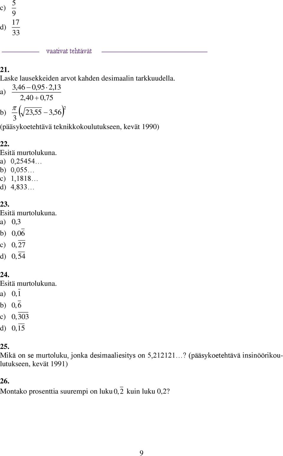 0,5454 0,055,88 4,8. Esitä murtolukuna. 0, 0,06 0, 7 0,54 4. Esitä murtolukuna. 0, 0,6 0,0 0,5 5.