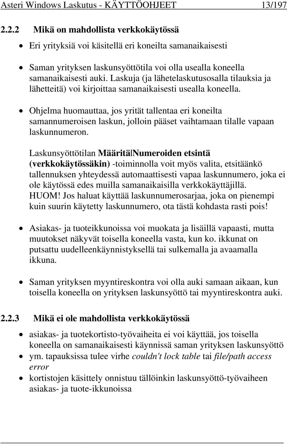 Laskuja (ja lähetelaskutusosalla tilauksia ja lähetteitä) voi kirjoittaa samanaikaisesti usealla koneella.