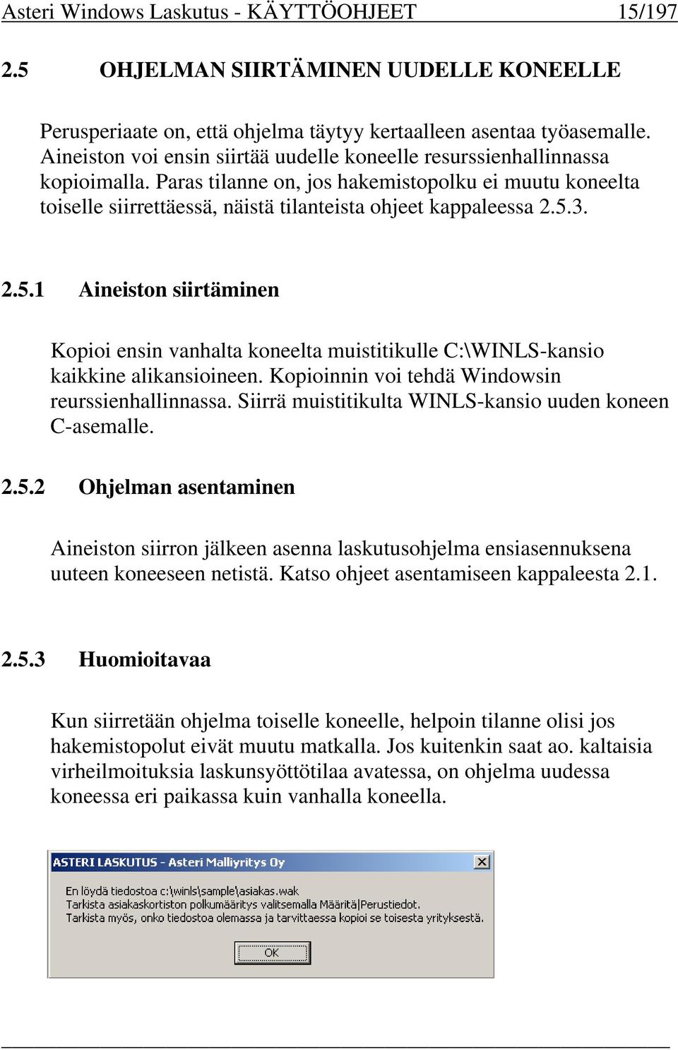 5.3. 2.5.1 Aineiston siirtäminen Kopioi ensin vanhalta koneelta muistitikulle C:\WINLS-kansio kaikkine alikansioineen. Kopioinnin voi tehdä Windowsin reurssienhallinnassa.