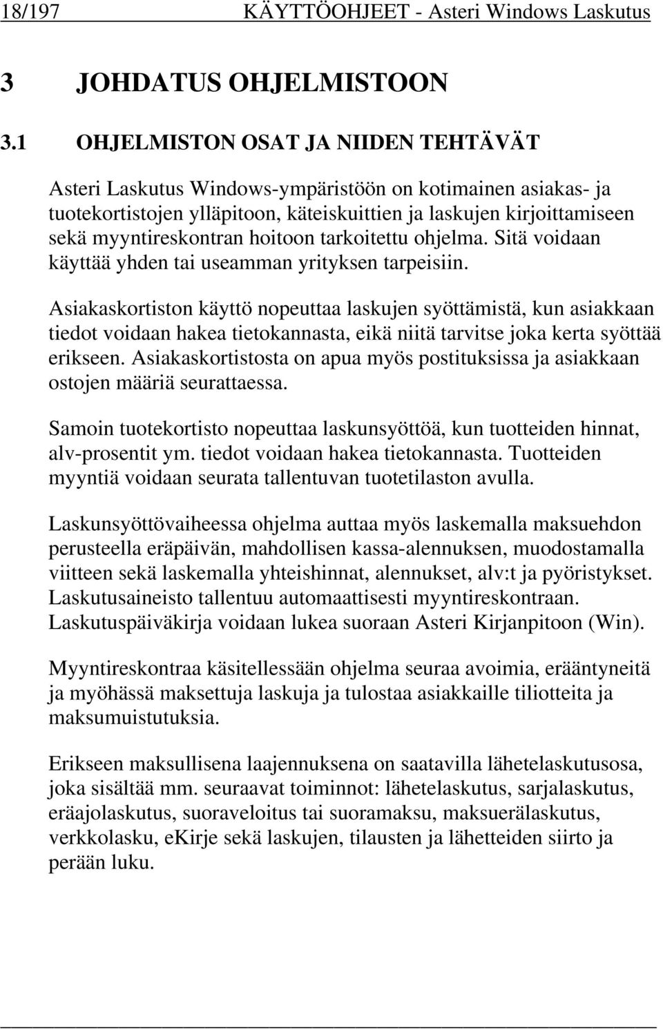 hoitoon tarkoitettu ohjelma. Sitä voidaan käyttää yhden tai useamman yrityksen tarpeisiin.