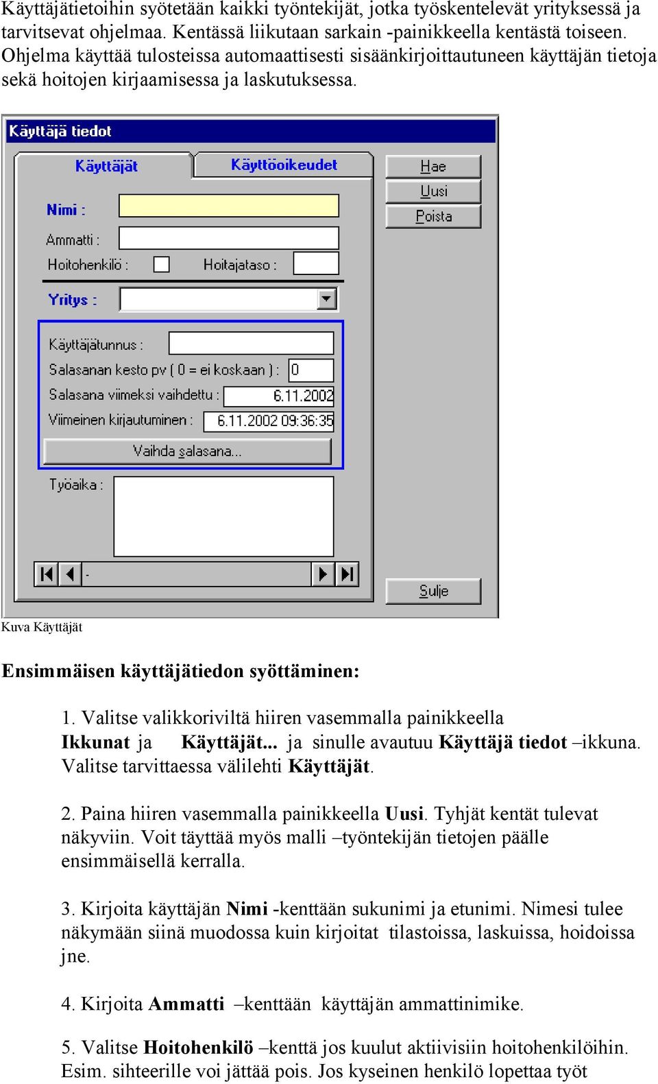 Valitse valikkoriviltä hiiren vasemmalla painikkeella Ikkunat ja Käyttäjät... ja sinulle avautuu Käyttäjä tiedot ikkuna. Valitse tarvittaessa välilehti Käyttäjät. 2.