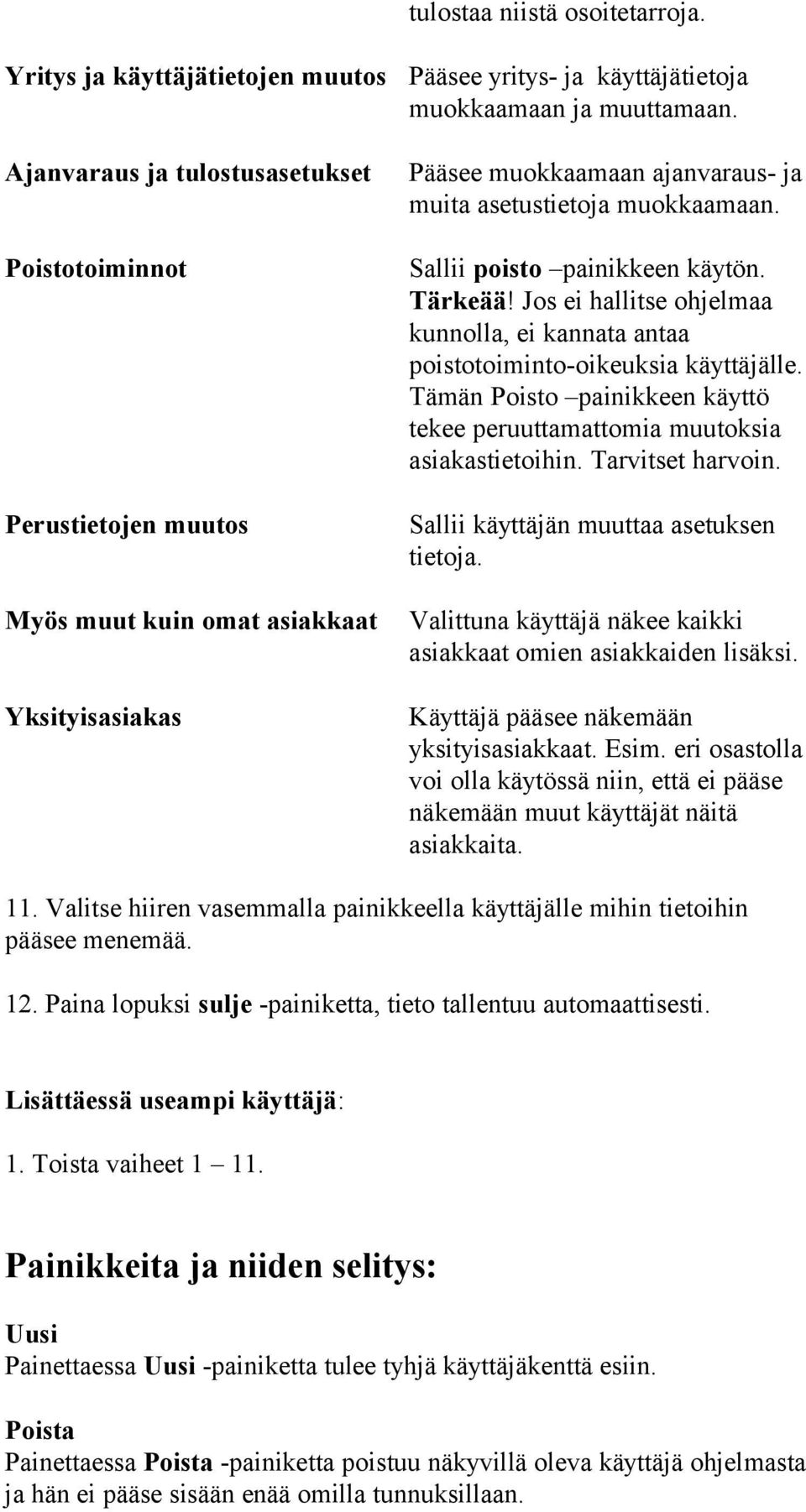 muuttamaan. Pääsee muokkaamaan ajanvaraus- ja muita asetustietoja muokkaamaan. Sallii poisto painikkeen käytön. Tärkeää!