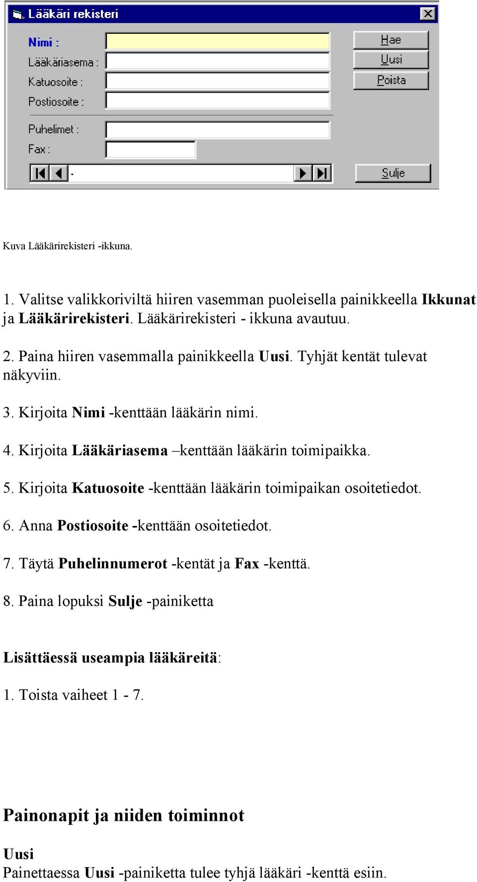 5. Kirjoita Katuosoite -kenttään lääkärin toimipaikan osoitetiedot. 6. Anna Postiosoite -kenttään osoitetiedot. 7. Täytä Puhelinnumerot -kentät ja Fax -kenttä. 8.