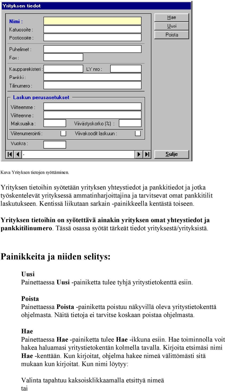 Kentissä liikutaan sarkain -painikkeella kentästä toiseen. Yrityksen tietoihin on syötettävä ainakin yrityksen omat yhteystiedot ja pankkitilinumero.