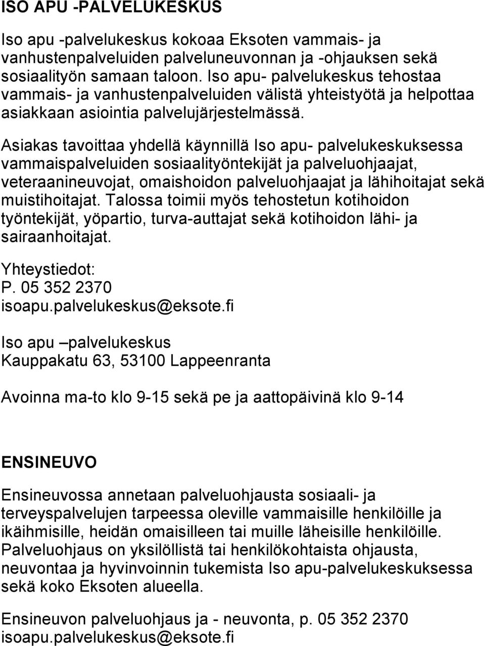 Asiakas tavoittaa yhdellä käynnillä Iso apu- palvelukeskuksessa vammaispalveluiden sosiaalityöntekijät ja palveluohjaajat, veteraanineuvojat, omaishoidon palveluohjaajat ja lähihoitajat sekä