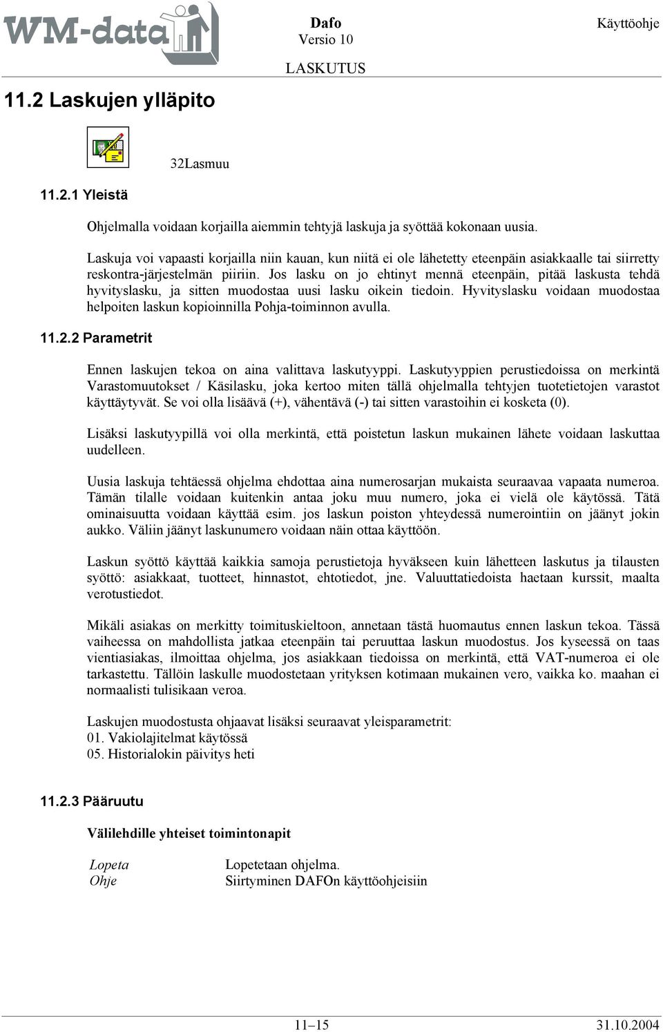 Jos lasku on jo ehtinyt mennä eteenpäin, pitää laskusta tehdä hyvityslasku, ja sitten muodostaa uusi lasku oikein tiedoin.