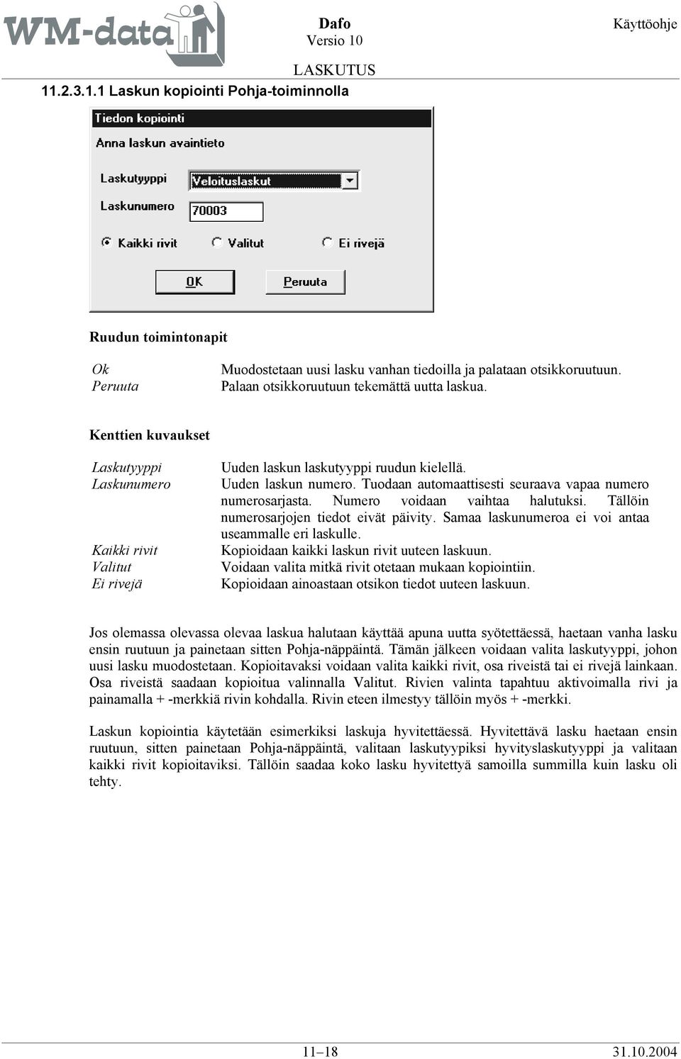 Numero voidaan vaihtaa halutuksi. Tällöin numerosarjojen tiedot eivät päivity. Samaa laskunumeroa ei voi antaa useammalle eri laskulle. Kopioidaan kaikki laskun rivit uuteen laskuun.