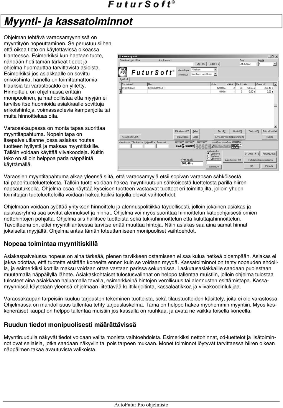 Esimerkiksi jos asiakkaalle on sovittu erikoishinta, hänellä on toimittamattomia tilauksia tai varastosaldo on ylitetty.