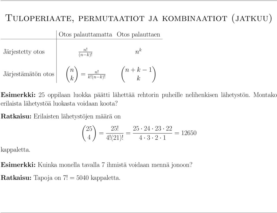 n k ( ) n+k 1 k Esimerkki: 25 oppilaan luokka päätti lähettää rehtorin puheille nelihenkisen lähetystön.