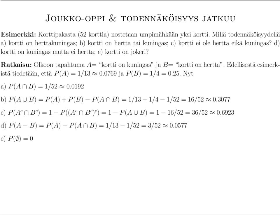 d) kortti on kuningas mutta ei hertta; e) kortti on jokeri? Ratkaisu: Olkoon tapahtuma A= kortti on kuningas ja B= kortti on hertta.