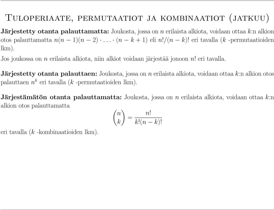 eri tavalla. Järjestetty otanta palauttaen: Joukosta, jossa on n erilaista alkiota, voidaan ottaa k:n alkion otos palauttaen n k eri tavalla (k -permutaatioiden lkm).