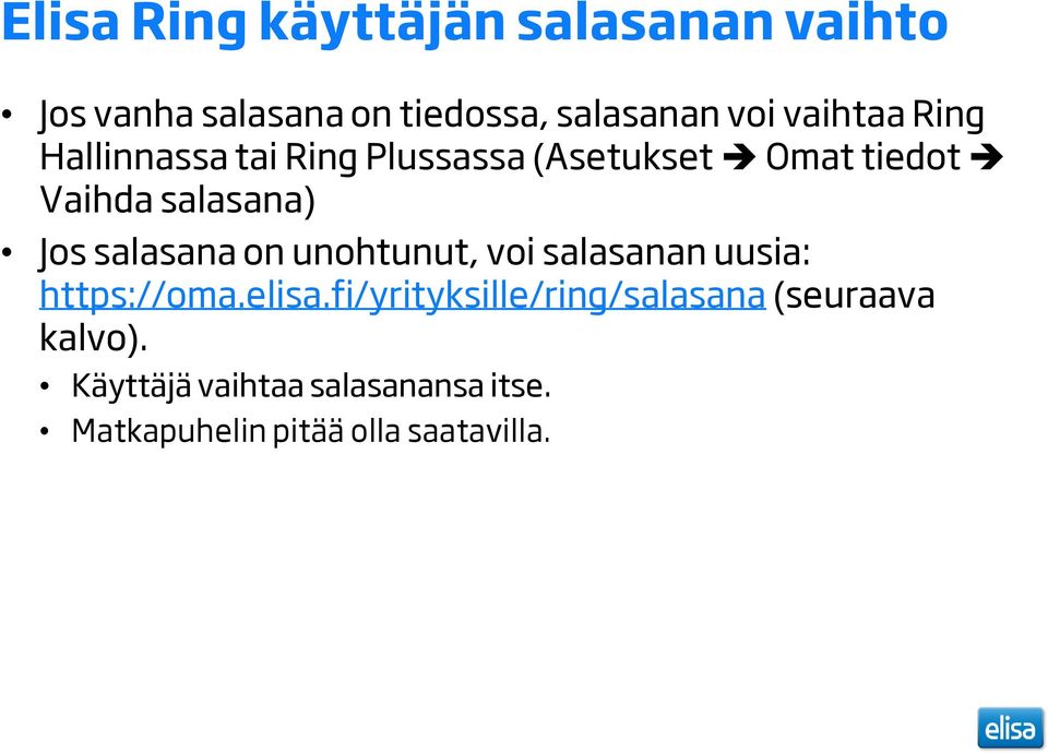 salasana on unohtunut, voi salasanan uusia: https://oma.elisa.