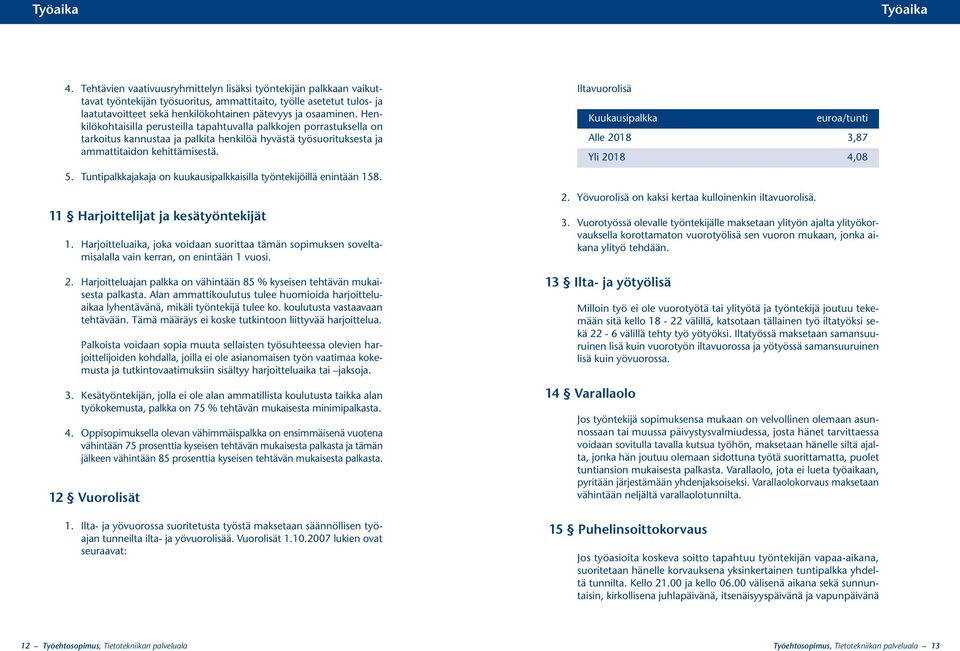 Henkilökohtaisilla perusteilla tapahtuvalla palkkojen porrastuksella on tarkoitus kannustaa ja palkita henkilöä hyvästä työsuorituksesta ja ammattitaidon kehittämisestä. 5.