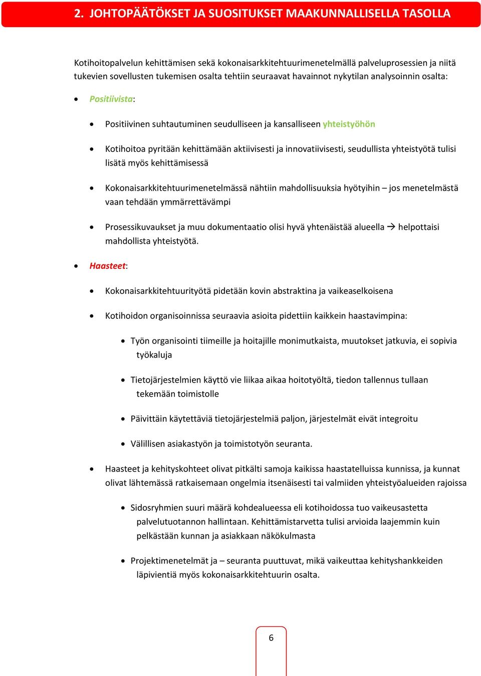 innovatiivisesti, seudullista yhteistyötä tulisi lisätä myös kehittämisessä Kokonaisarkkitehtuurimenetelmässä nähtiin mahdollisuuksia hyötyihin jos menetelmästä vaan tehdään ymmärrettävämpi