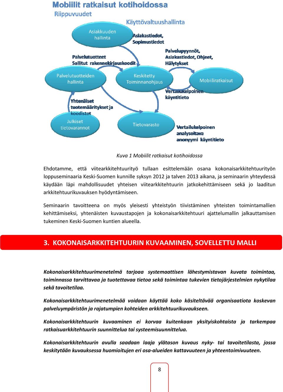 Seminaarin tavoitteena on myös yleisesti yhteistyön tiivistäminen yhteisten toimintamallien kehittämiseksi, yhtenäisten kuvaustapojen ja kokonaisarkkitehtuuri ajattelumallin jalkauttamisen tukeminen