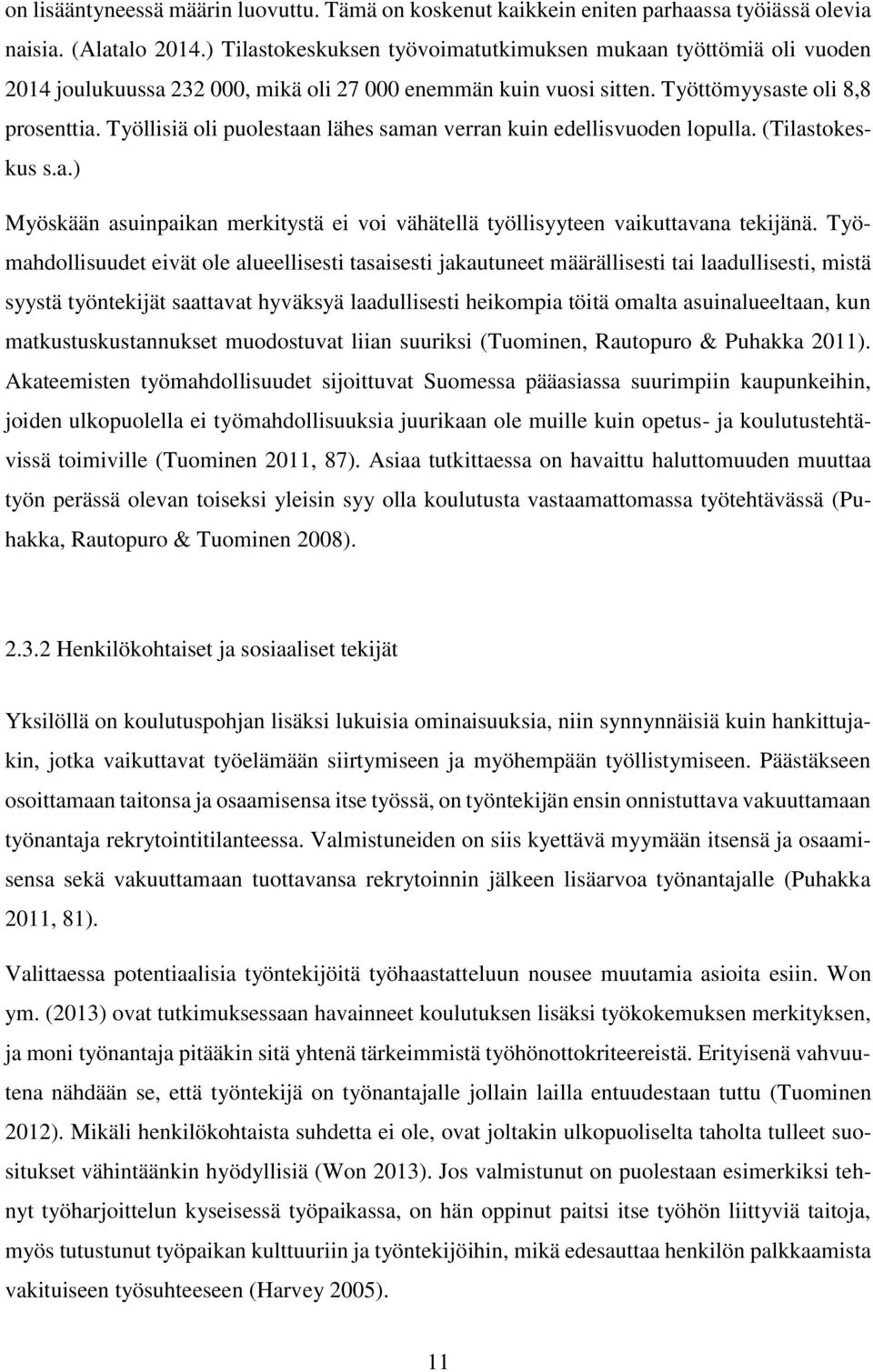 Työllisiä oli puolestaan lähes saman verran kuin edellisvuoden lopulla. (Tilastokeskus s.a.) Myöskään asuinpaikan merkitystä ei voi vähätellä työllisyyteen vaikuttavana tekijänä.