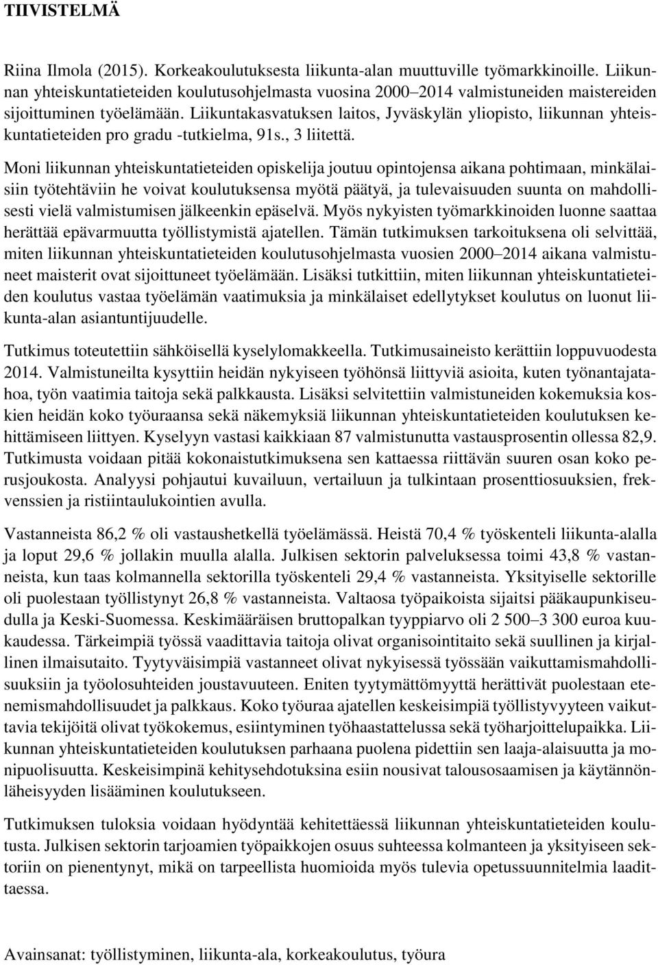 Liikuntakasvatuksen laitos, Jyväskylän yliopisto, liikunnan yhteiskuntatieteiden pro gradu -tutkielma, 91s., 3 liitettä.