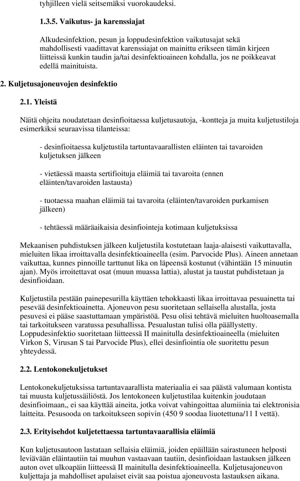 desinfektioaineen kohdalla, jos ne poikkeavat edellä mainituista. 2. Kuljetusajoneuvojen desinfektio 2.1.