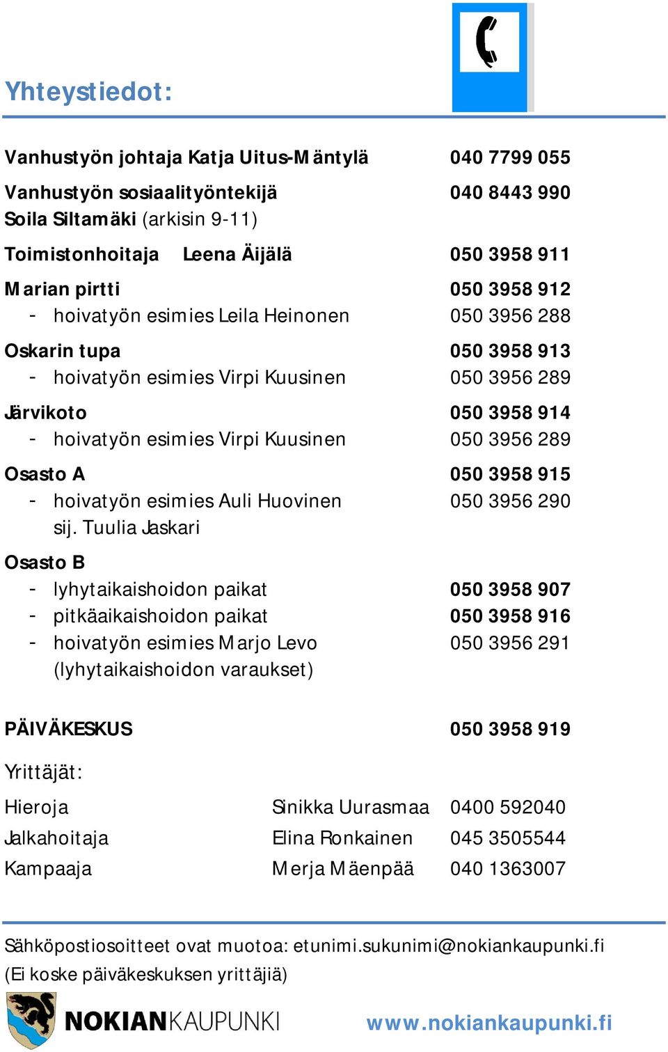 3956 289 Osasto A 050 3958 915 - hoivatyön esimies Auli Huovinen 050 3956 290 sij.