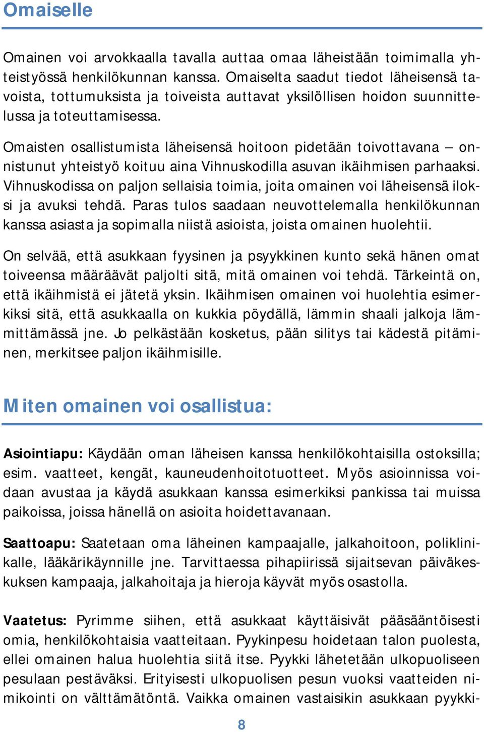 Omaisten osallistumista läheisensä hoitoon pidetään toivottavana onnistunut yhteistyö koituu aina Vihnuskodilla asuvan ikäihmisen parhaaksi.