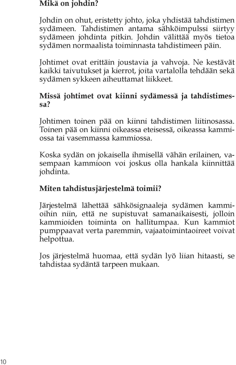 Ne kestävät kaikki taivutukset ja kierrot, joita vartalolla tehdään sekä sydämen sykkeen aiheuttamat liikkeet. Missä johtimet ovat kiinni sydämessä ja tahdistimessa?