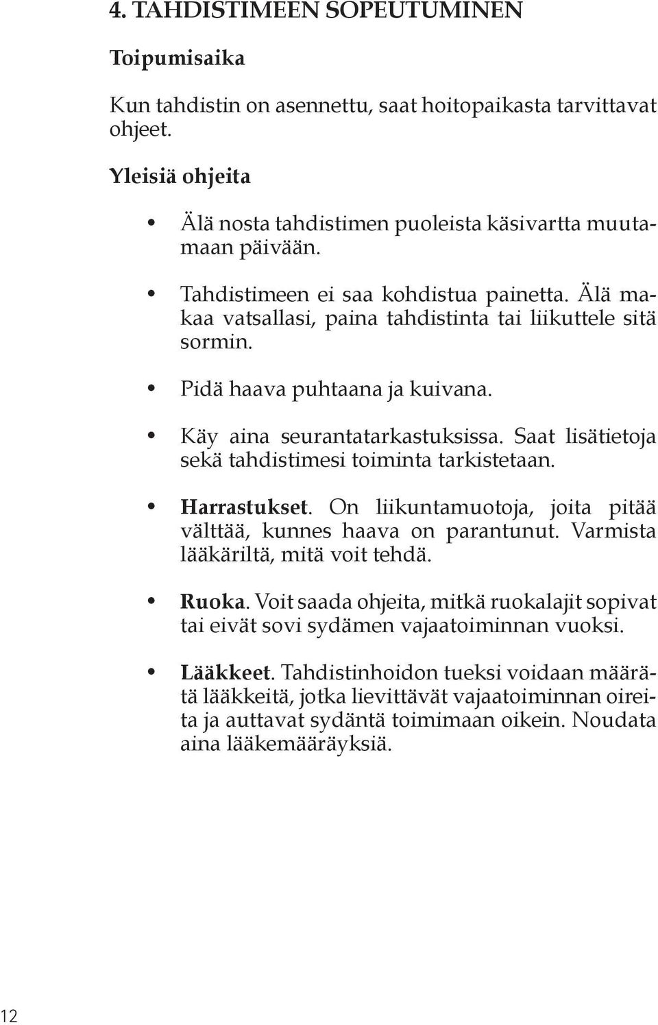 Saat lisätietoja sekä tahdistimesi toiminta tarkistetaan. Harrastukset. On liikuntamuotoja, joita pitää välttää, kunnes haava on parantunut. Varmista lääkäriltä, mitä voit tehdä. Ruoka.