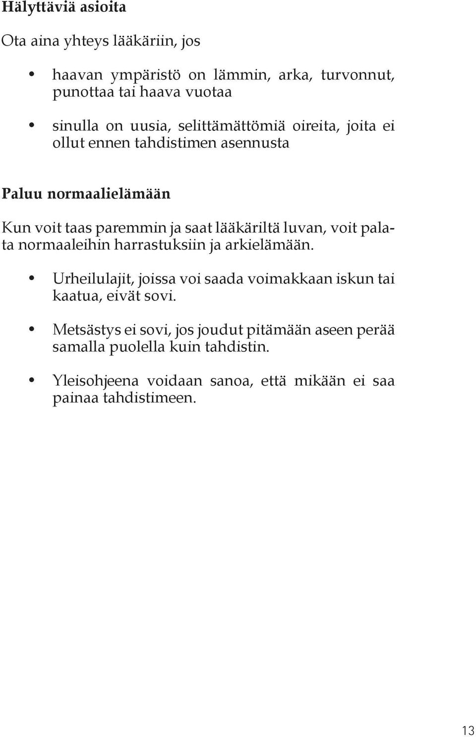 voit palata normaaleihin harrastuksiin ja arkielämään. Urheilulajit, joissa voi saada voimakkaan iskun tai kaatua, eivät sovi.