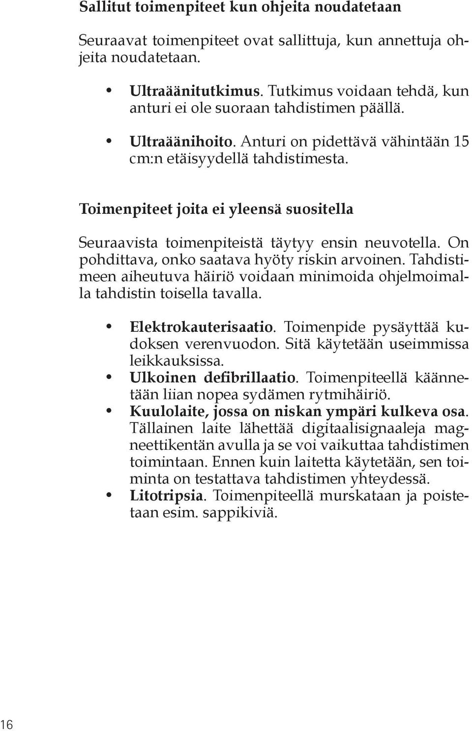 Toimenpiteet joita ei yleensä suositella Seuraavista toimenpiteistä täytyy ensin neuvotella. On pohdittava, onko saatava hyöty riskin arvoinen.