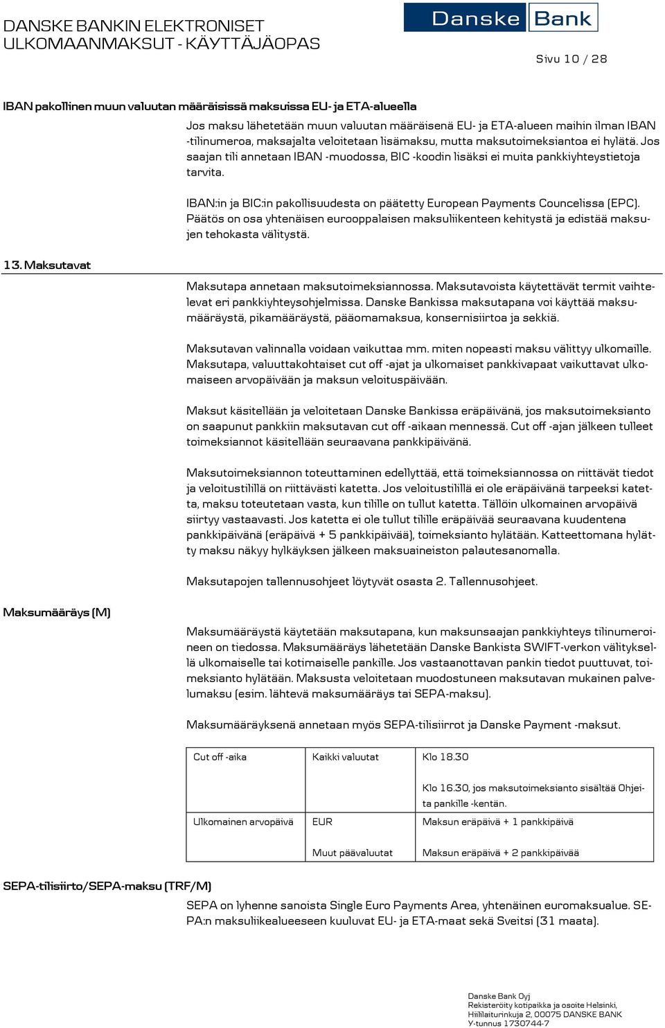 Jos saajan tili annetaan IBAN -muodossa, BIC -koodin lisäksi ei muita pankkiyhteystietoja tarvita. IBAN:in ja BIC:in pakollisuudesta on päätetty European Payments Councelissa (EPC).