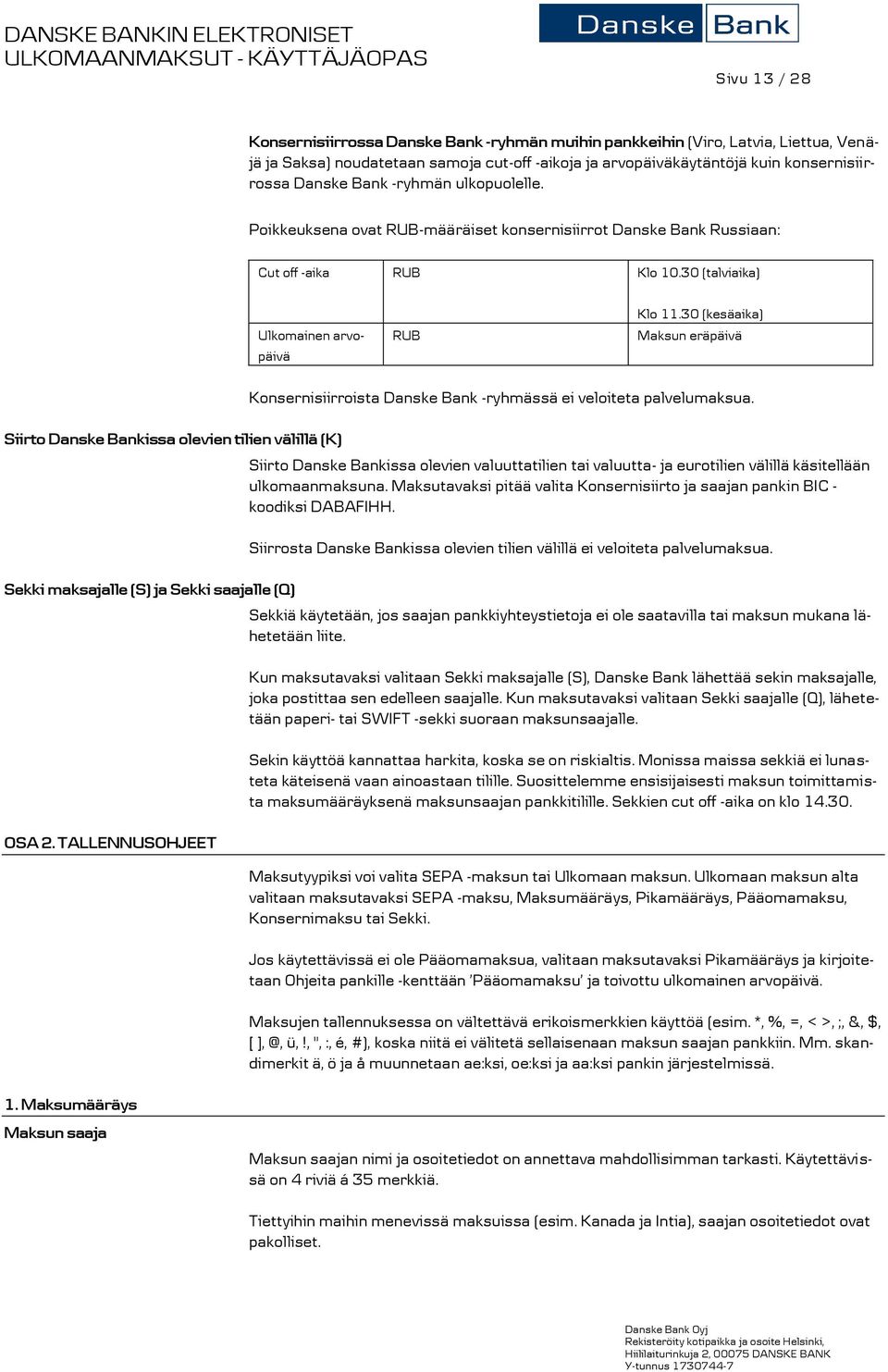 30 (kesäaika) Maksun eräpäivä Siirto Danske Bankissa olevien tilien välillä (K) Sekki maksajalle (S) ja Sekki saajalle (Q) OSA 2. TALLENNUSOHJEET 1.