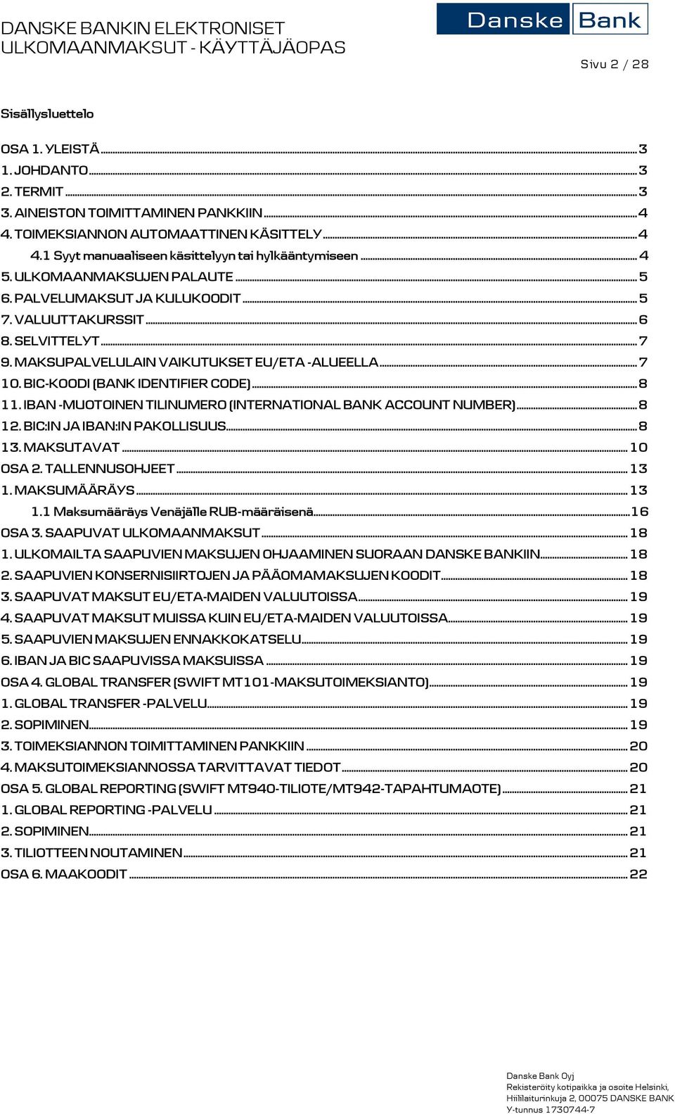 BIC-KOODI (BANK IDENTIFIER CODE)... 8 11. IBAN -MUOTOINEN TILINUMERO (INTERNATIONAL BANK ACCOUNT NUMBER)... 8 12. BIC:IN JA IBAN:IN PAKOLLISUUS... 8 13. MAKSUTAVAT... 10 OSA 2. TALLENNUSOHJEET... 13 1.