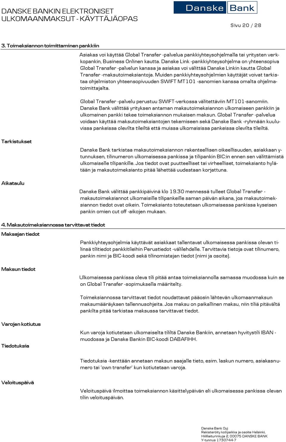 Muiden pankkiyhteysohjelmien käyttäjät voivat tarkistaa ohjelmiston yhteensopivuuden SWIFT MT101 -sanomien kanssa omalta ohjelmatoimittajalta.