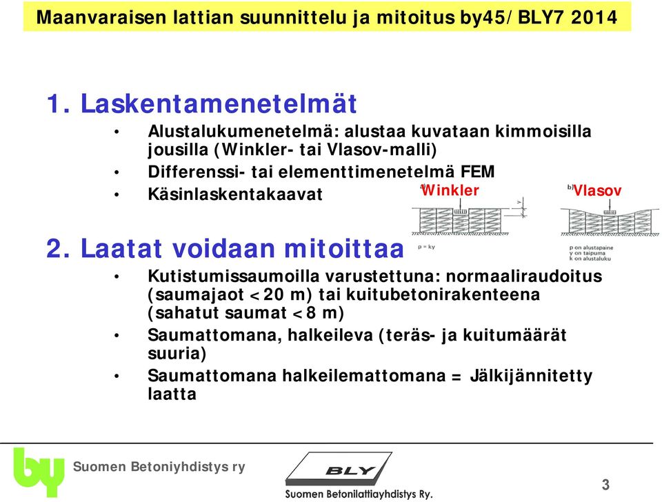 Laatat voidaan mitoittaa Kutistumissaumoilla varustettuna: normaaliraudoitus (saumajaot <20 m) tai