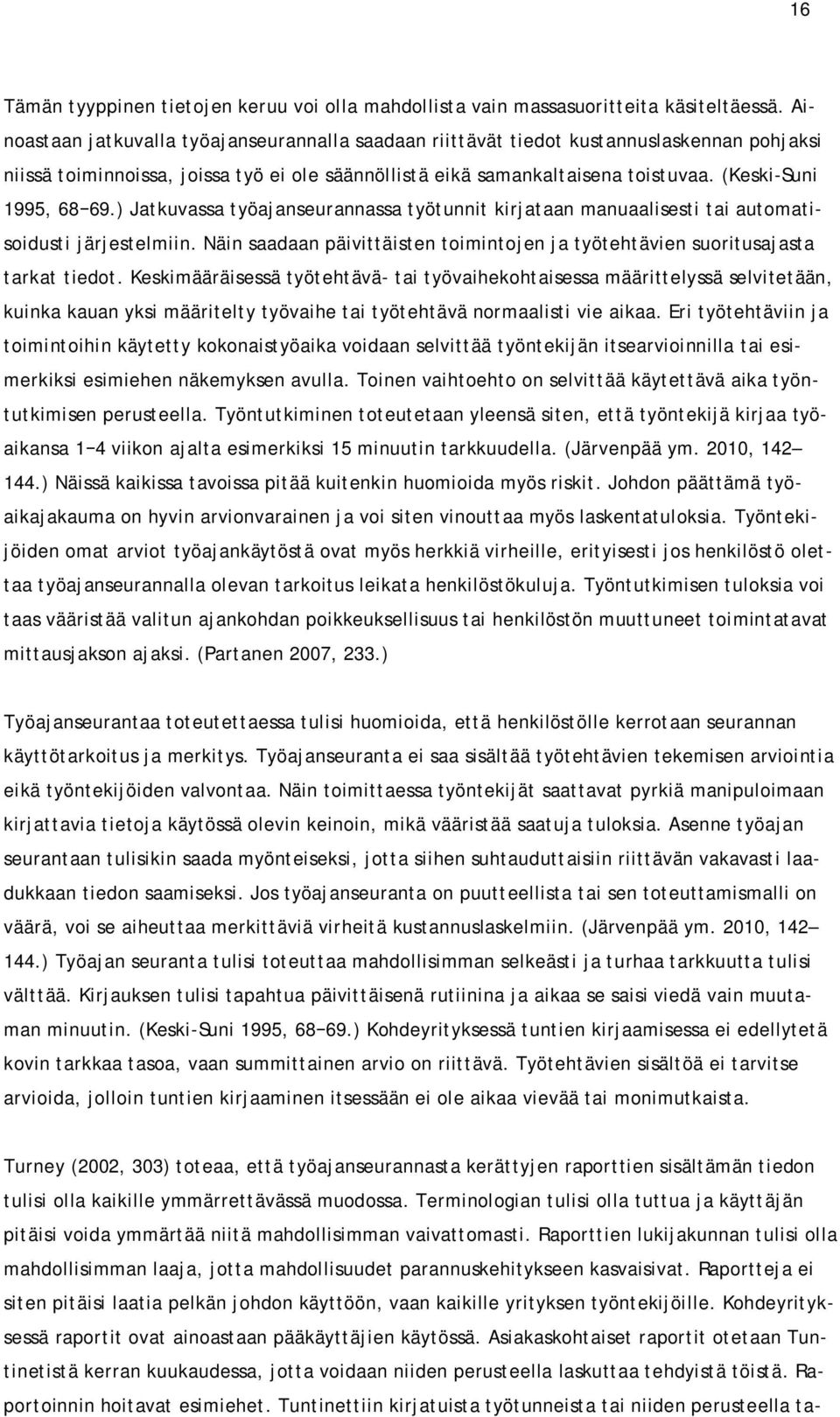 (Keski-Suni 1995, 68 69.) Jatkuvassa työajanseurannassa työtunnit kirjataan manuaalisesti tai automatisoidusti järjestelmiin.